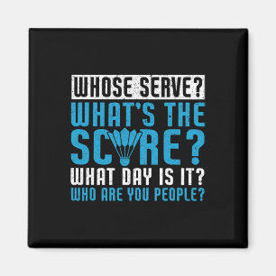 Whose Serve What's The Score What Day Is It Funny  Magnet