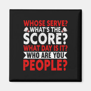 Whose Serve What's The Score What Day Is It Funny  Magnet