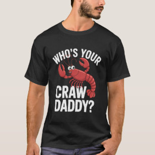 Whou2019s Your Craw Daddy Funny Crawfish Lover Sea T-Shirt