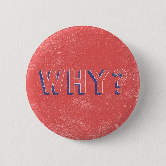 WHY? 6 CM ROUND BADGE (Front)