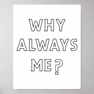 Why Always Me Funny Sarcastic Epic Footll Celebrat Poster