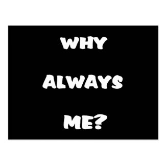 Why always me? Funny saying gifts Postcard