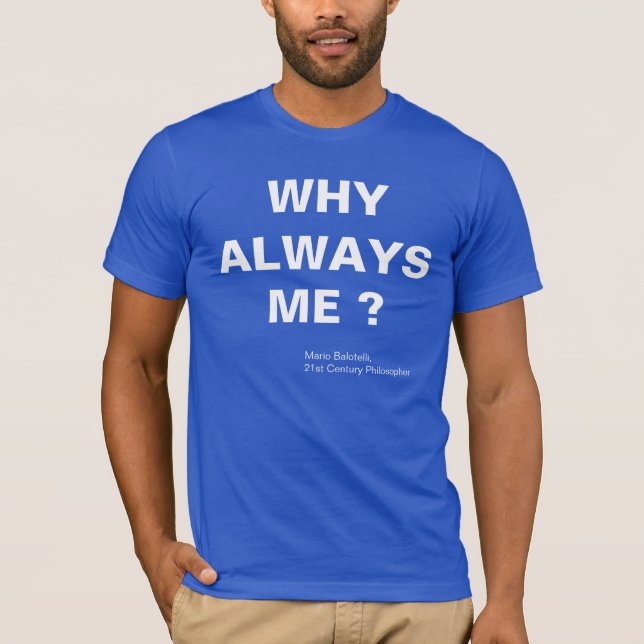 WHY ALWAYS ME ? MARIO BALOTELLI T-Shirt (Front)