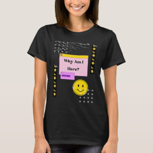 Why Am I Here Existentialism Nihilism Philosophy Q T-Shirt