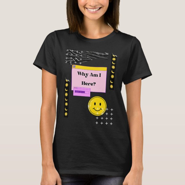 Why Am I Here Existentialism Nihilism Philosophy Q T-Shirt (Front)
