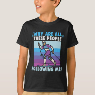 Why Are All These People Following Me Cross Countr T-Shirt