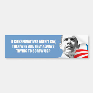 Why are conservatives always trying to screw us bumper sticker