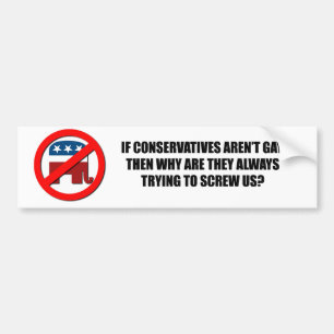Why are conservatives always trying to screw us bumper sticker