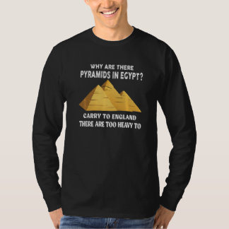 why are there pyramids in Egypt T-Shirt