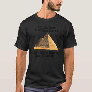 Why Are There Pyramids in Egypt Too Heavy Carry To T-Shirt