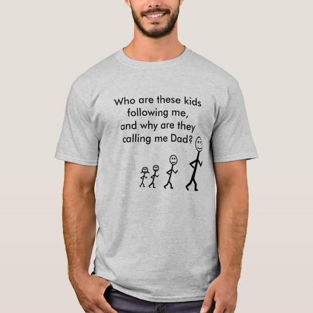 Why are they calling me Dad T-Shirt (Front)