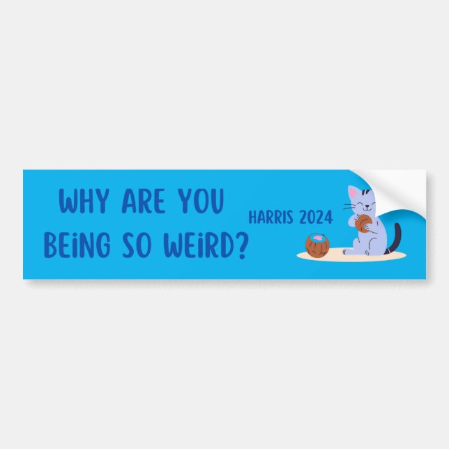 WHY ARE YOU BEING SO WEIRD HARRIS 2024 BUMPER STIC BUMPER STICKER (Front)