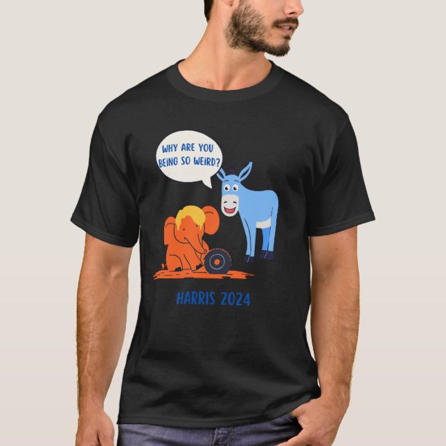 Why Are You Being So Weird Harris 2024 T-Shirt (Front)