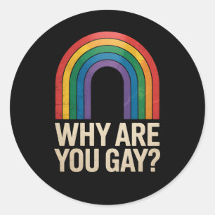 Why Are You Gay Funny Rainbow LGBTQ Pride Ally Classic Round Sticker