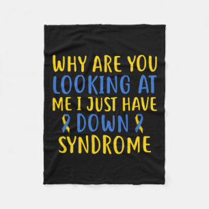 Why Are You Looking At Me I Just Have Down Syndrom Fleece Blanket