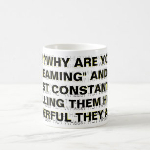 "?!?WHY ARE YOU "SCREAMING" AND NOT JUST... COFFEE MUG