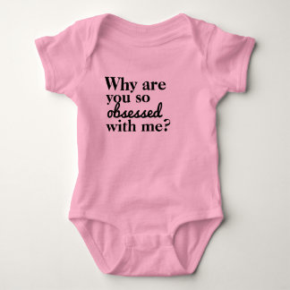Why Are You So Obsessed With Me? Baby Bodysuit