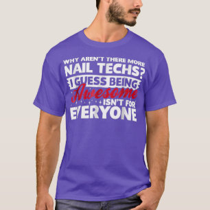 Why Arent There More Awesome Nail Techs Funny T T-Shirt