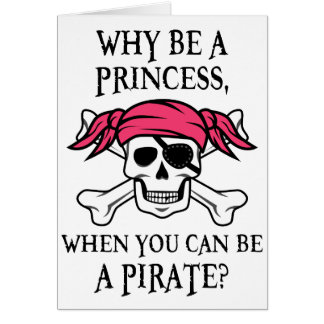 Why Be a Princess, When You Can Be A Pirate?