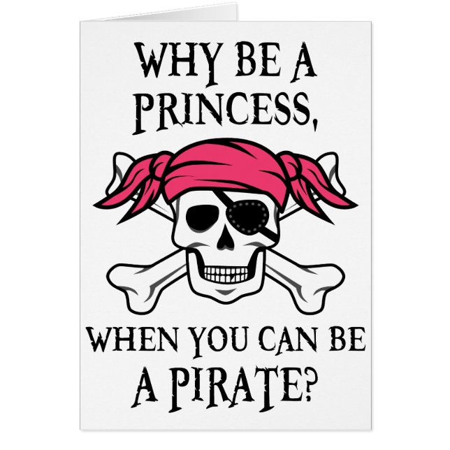 Why Be a Princess, When You Can Be A Pirate? (Front)