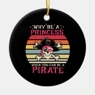 Why be a Princess when you can be a Pirate Ceramic Tree Decoration