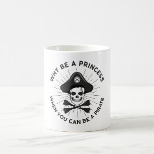 Why Be A Princess When You Can Be A Pirate Coffee Mug