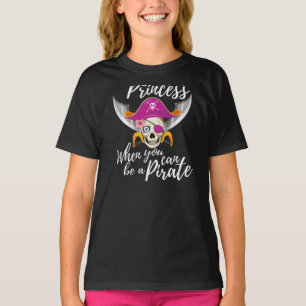 Why Be A Princess When You Can Be A Pirate Funny G T-Shirt