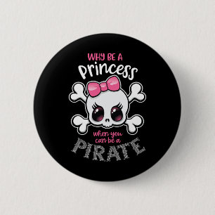 Why Be A Princess When You Can Be A Pirate Girl Wo 6 Cm Round Badge