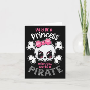 Why Be A Princess When You Can Be A Pirate Girl Wo Card