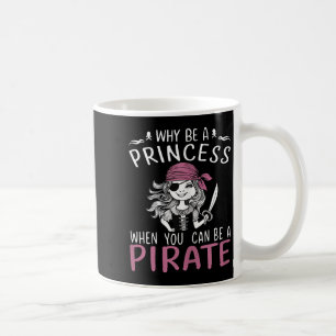 Why Be A Princess When You Can Be A Pirate Hallowe Coffee Mug