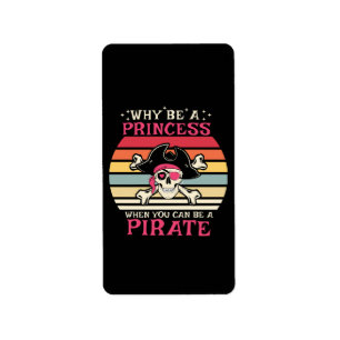 Why be a Princess when you can be a Pirate Label
