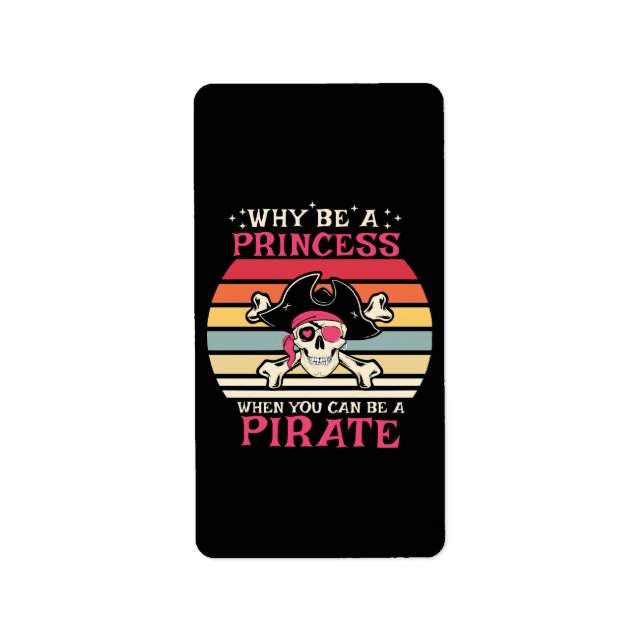 Why be a Princess when you can be a Pirate Label (Front)
