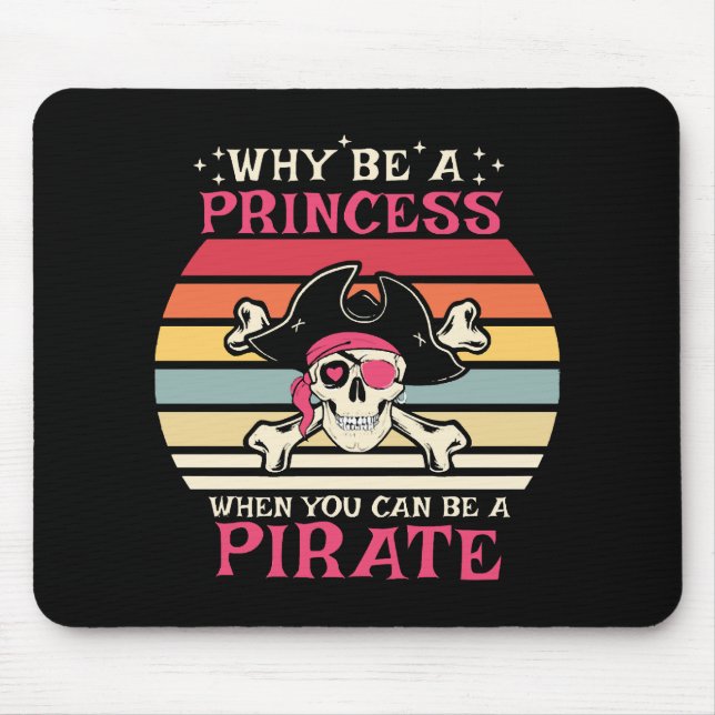 Why be a Princess when you can be a Pirate Mouse Mat (Front)
