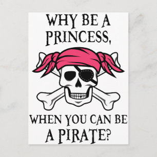 Why Be a Princess, When You Can Be A Pirate? Postcard