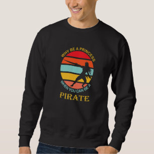 Why be a princess when you can be a pirate sunset  sweatshirt