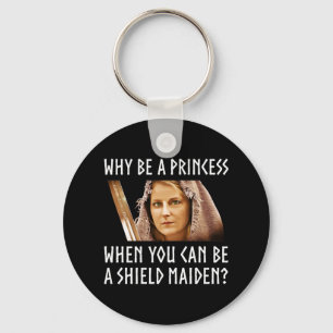 Why Be A Princess When You Can Be A Shield Maiden? Key Ring