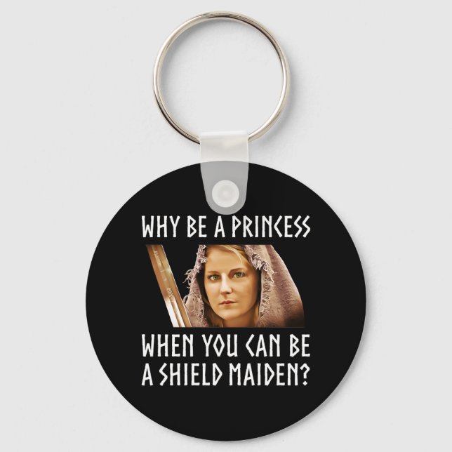 Why Be A Princess When You Can Be A Shield Maiden? Key Ring (Front)