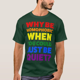 why be homophobic when pride month T-Shirt