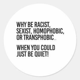 Why be homophobic when you could just be quiet classic round sticker