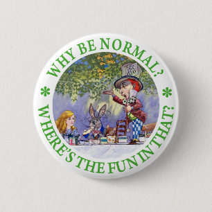 WHY BE NORMAL? 6 CM ROUND BADGE