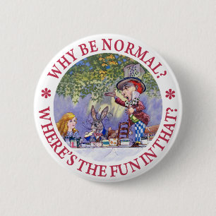 WHY BE NORMAL? 6 CM ROUND BADGE