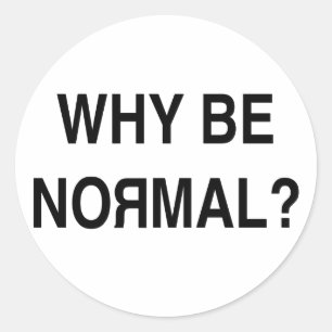Why Be Normal? Classic Round Sticker