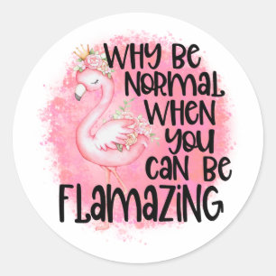 Why Be Normal Flamingo Classic Round Sticker