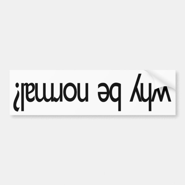 Why be normal? ¿lɐɯɹou ǝq ʎɥʍ bumper sticker (Front)