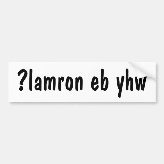 Why be normal? ¿lɐɯɹou ǝq ʎɥʍ ?lamron eb yhw bumper sticker (Front)