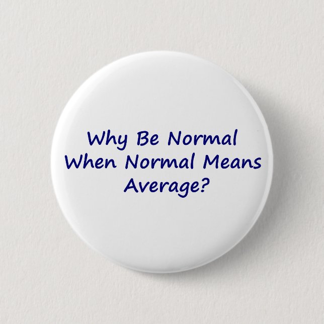 Why Be Normal When Normal Means Average? 6 Cm Round Badge (Front)