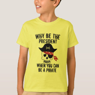 Why be the president shirt, Funny Kid's Pirate T-Shirt
