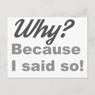 Why? Because I said so! Postcard