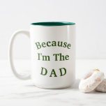 Why? "Because I'm The DAD" Father's Day Two-Tone Coffee Mug<br><div class="desc">Do THEY ask WHY? Just show them this Funny DAD Coffee Mug You will want to get Him this Special "Because I'm The DAD" Coffee Cup for Father's Day or his birthday or anytime! White Coffee Cup with Dark FOREST GREEN TEXT on the Front and Back and Dark FOREST GREEN...</div>