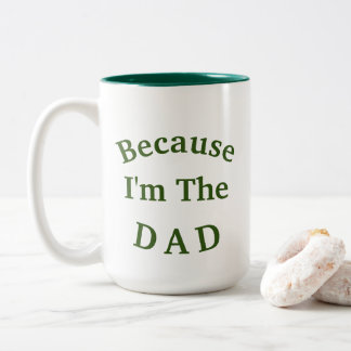 Why? "Because I'm The DAD" Father's Day Two-Tone Coffee Mug